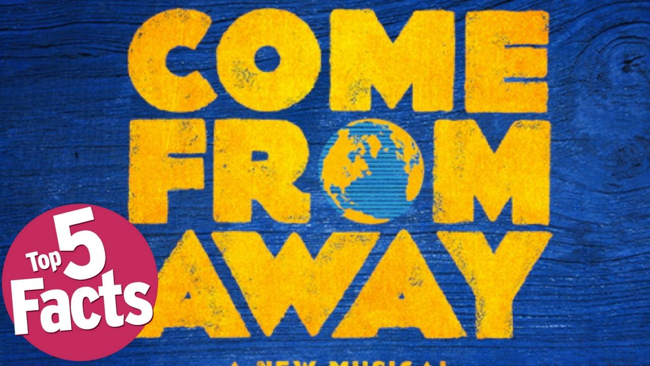 Top 5 Facts about Come From Away