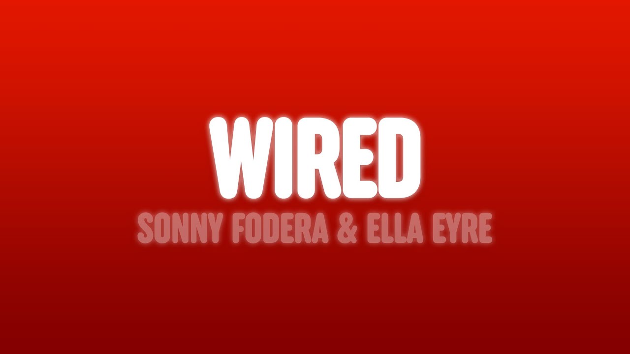 Sonny Fodera & Ella Eyre – Wired (Lyrics)