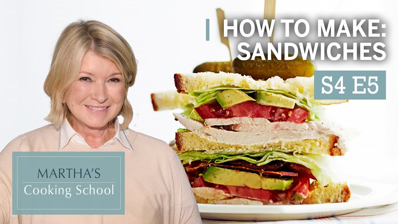 Martha Teaches You How To Make Sandwiches | Martha Stewart Cooking School S4E5 “Sandwich”