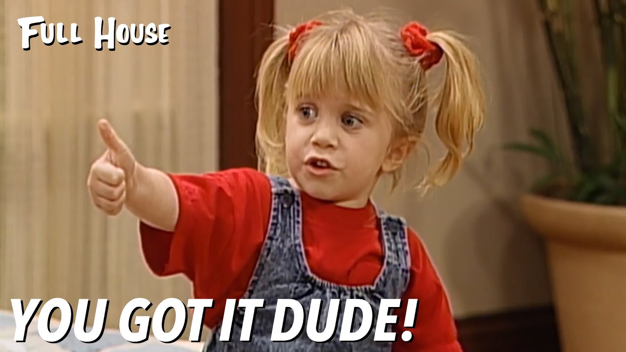 You Got It Dude | Full House