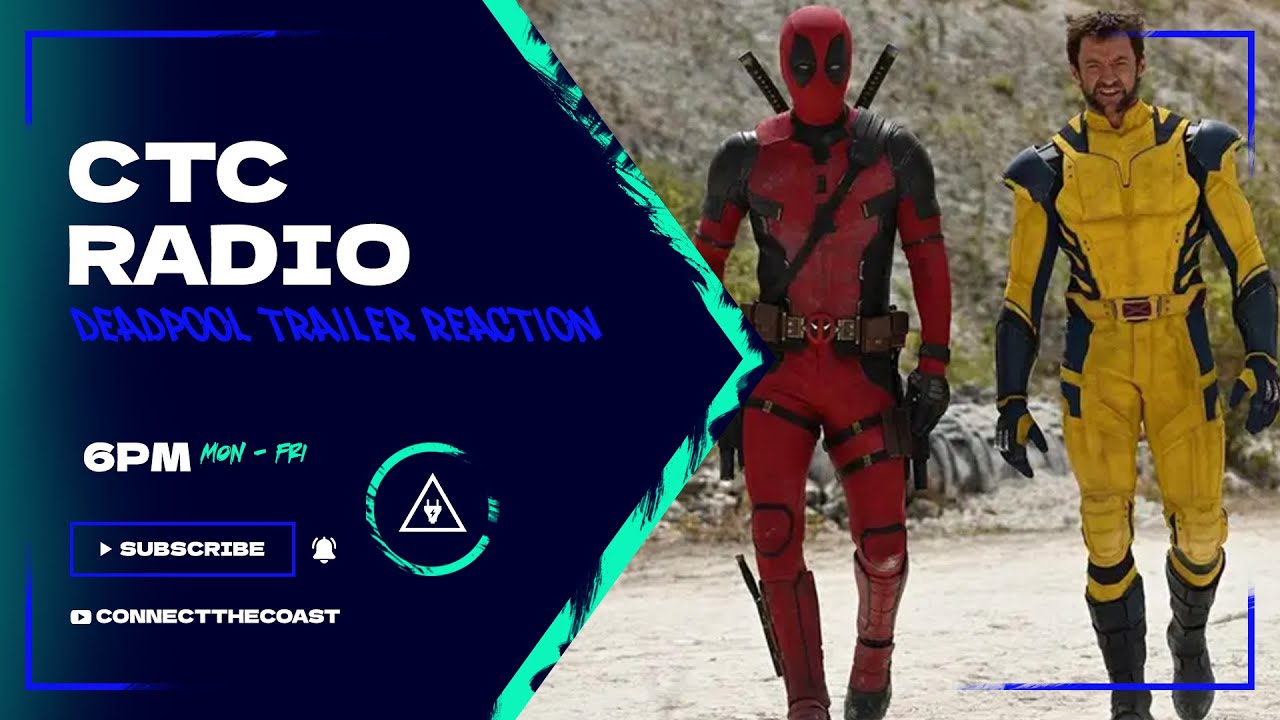 CTC Radio: Deadpool & Wolverine Trailer Reaction