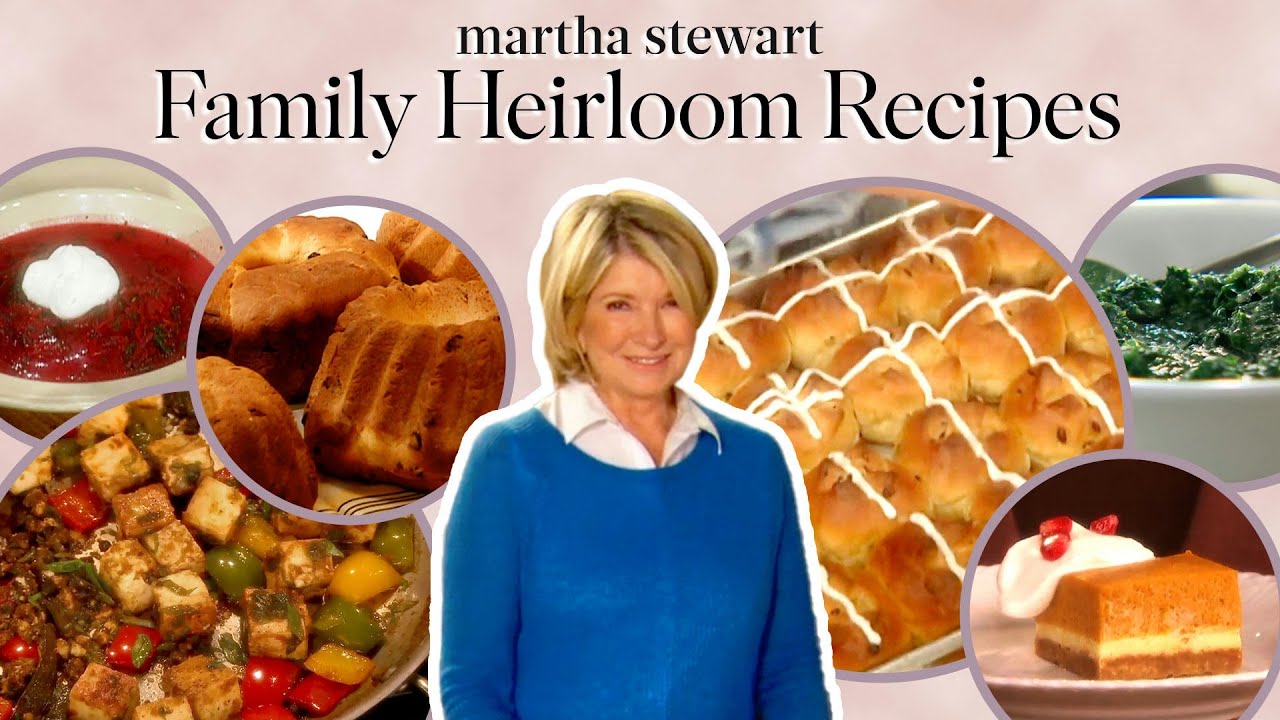 Martha Stewart’s Favorite Family Heirloom Dishes | 11 Classic Recipes