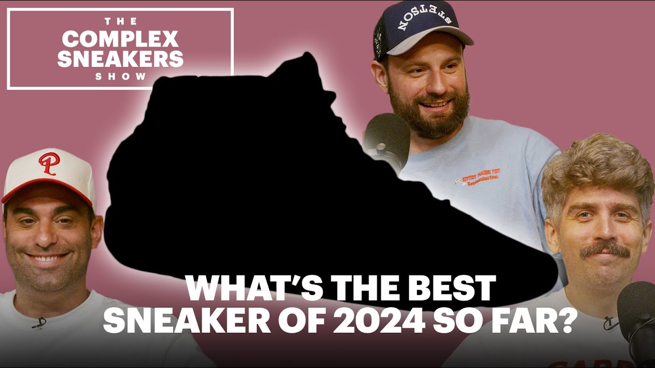 What’s the Best Sneaker of 2024 So Far? | The Complex Sneakers Show