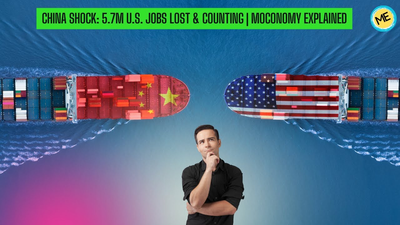 China Shock: 5.7M U.S. Jobs Lost & Counting | Moconomy Explained.