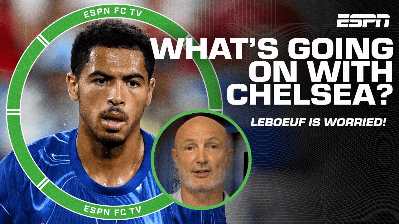 Chelsea’s preseason struggles worries Frank Leboeuf | ESPN FC