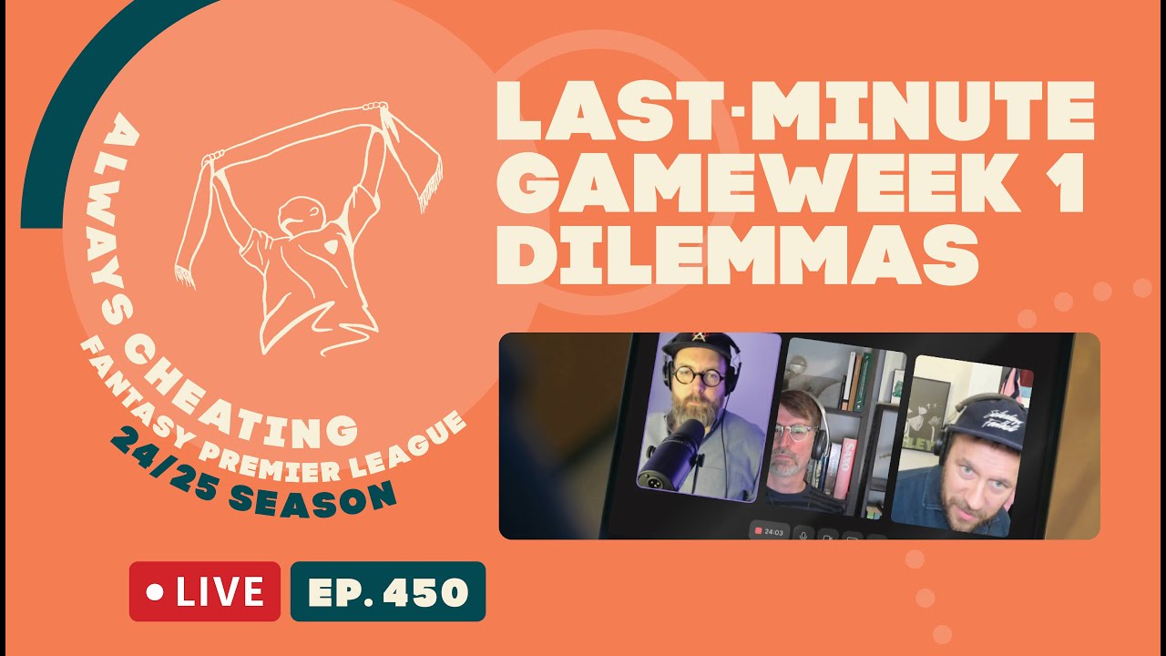 Last-Minute FPL Deadline Decisions (Video: Ep 450) | The Always Cheating Podcast