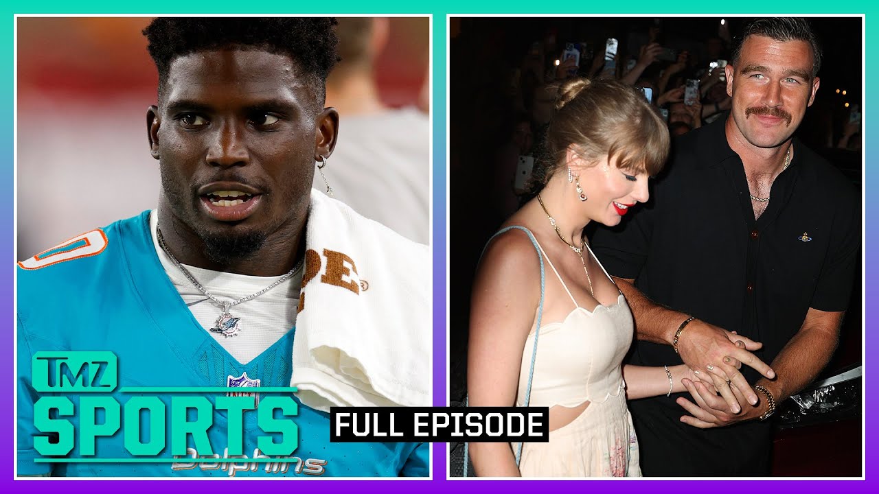 Hill Detained Before Dolphins Game & Taylor and Travis’ NYC Weekend | TMZ Sports Full Ep – 9/9/24