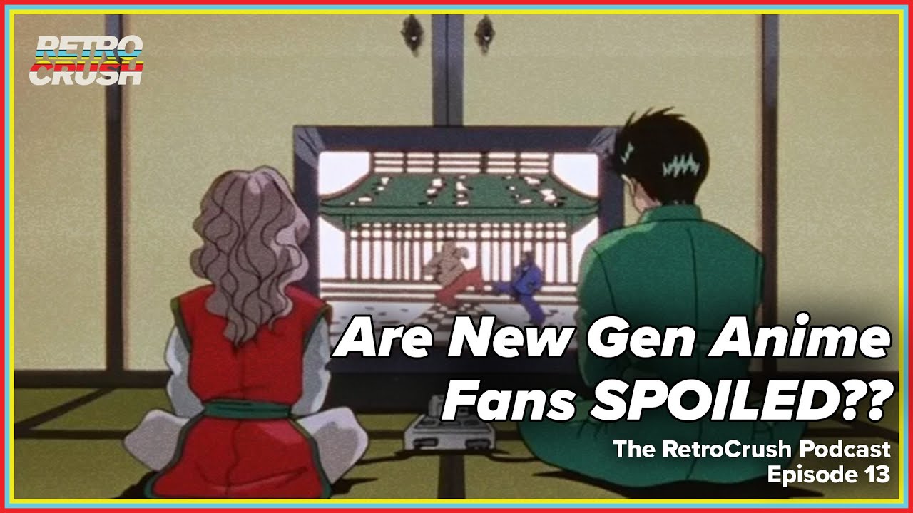 Are New Gen Anime Fans SPOILED? | The RetroCrush Podcast Ep. 13