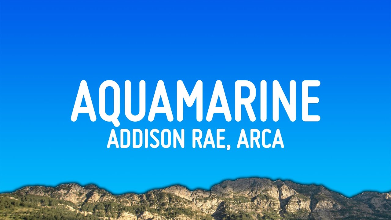 Addison Rae, Arca – Aquamarine / Arcamarine (Lyrics)