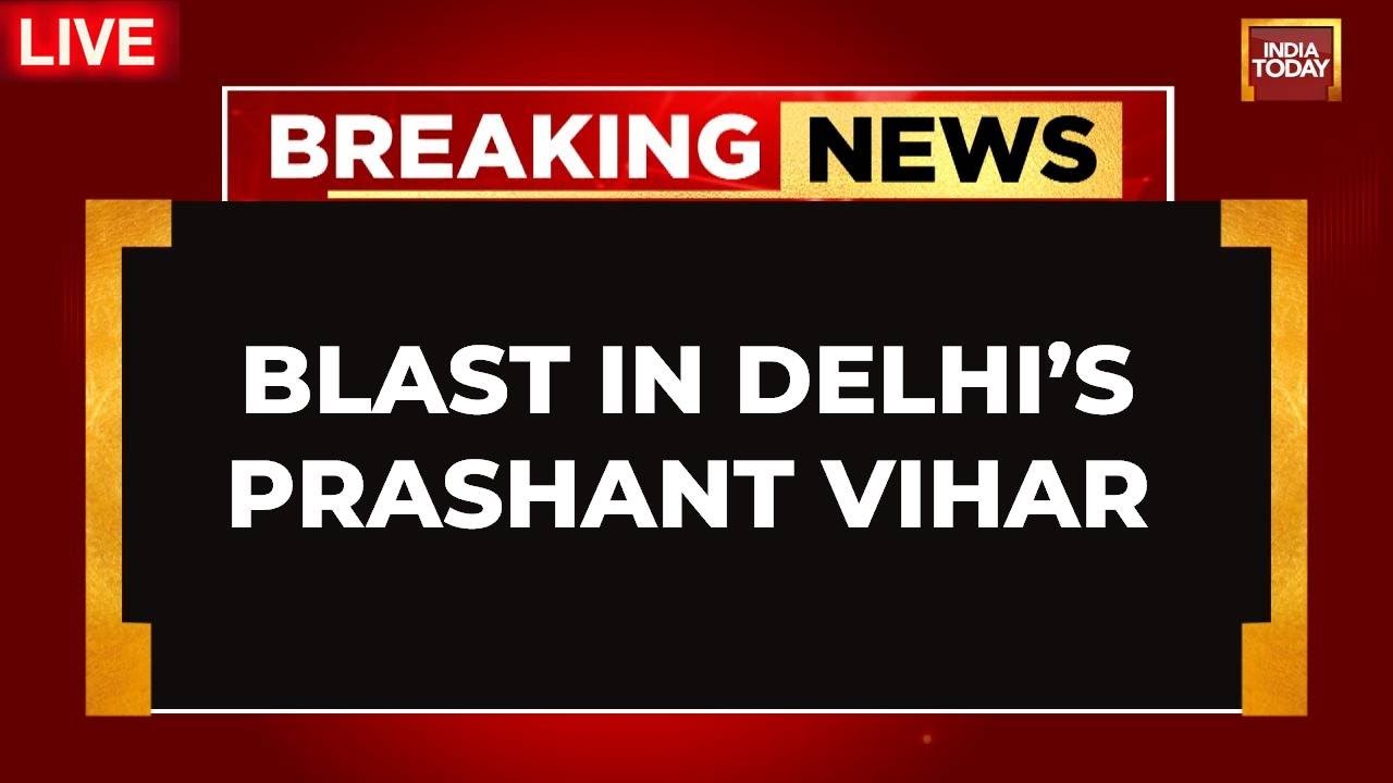 Blast In Delhi LIVE NEWS | Explosion Heard In Delhi’s Prashant Vihar | Explosion In Delhi