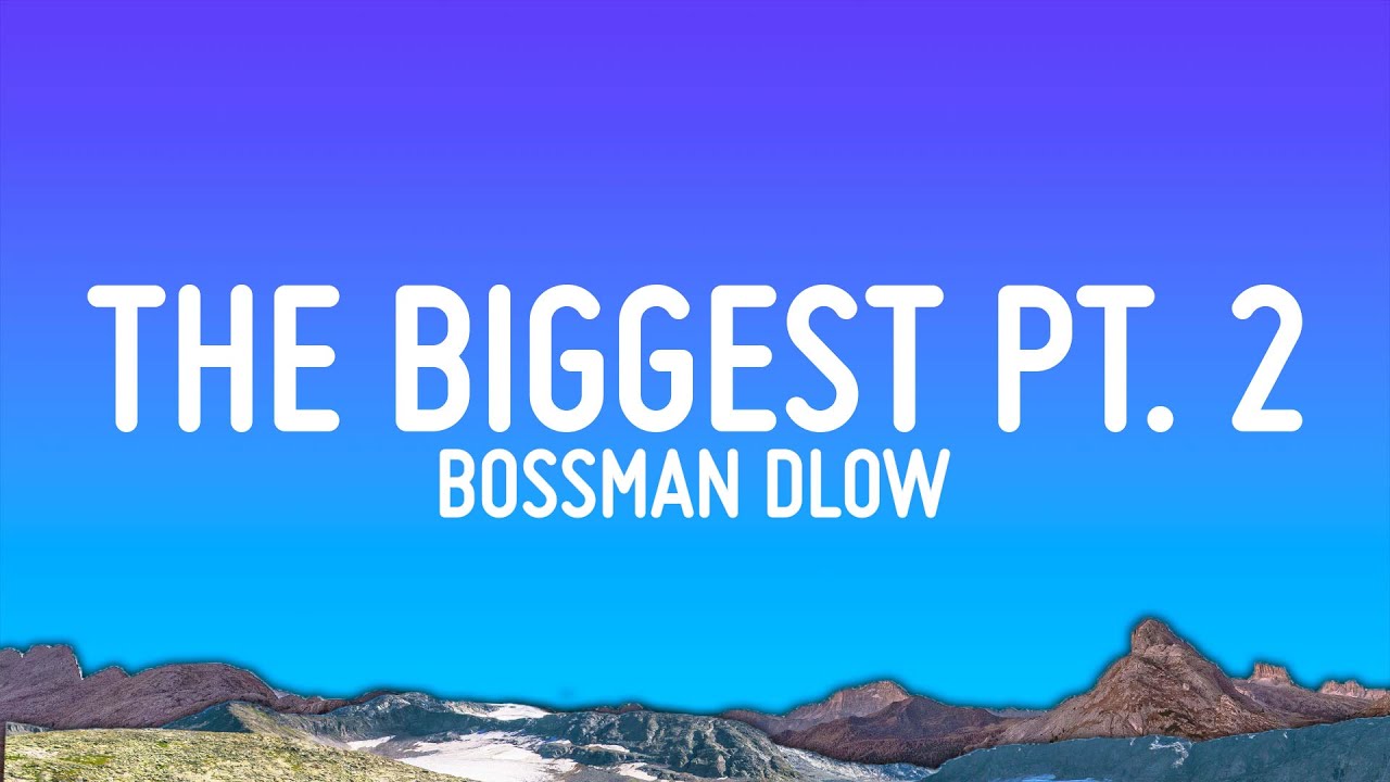 BossMan Dlow – The Biggest Pt. 2 (Lyrics)