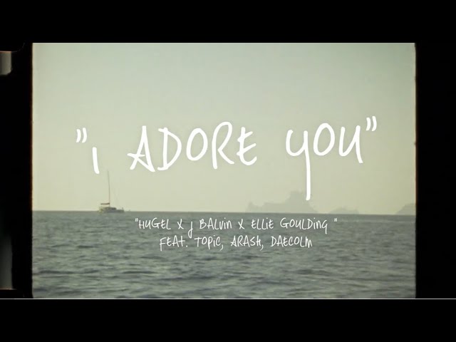 HUGEL x J Balvin x Ellie Goulding feat. Topic, Arash, Deacolm –  I Adore You (Lyric Video)