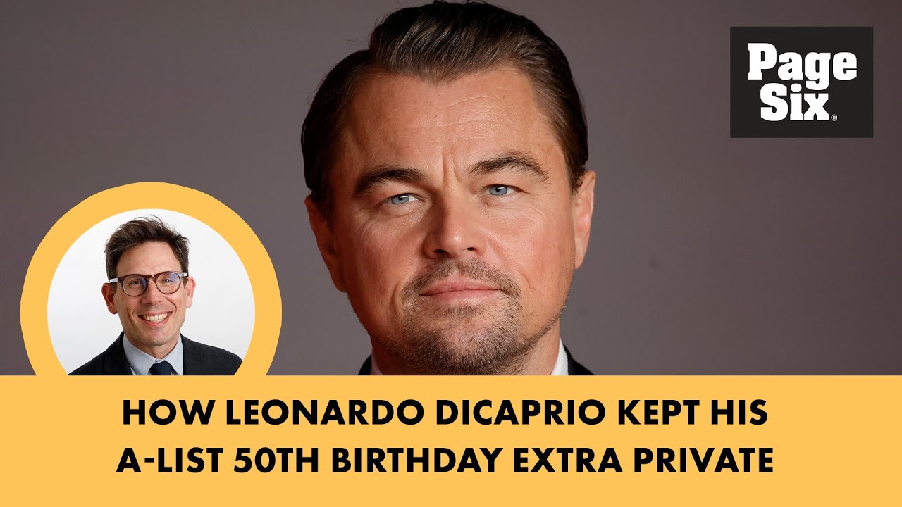 How Leonardo DiCaprio kept his A-list 50th birthday extra private