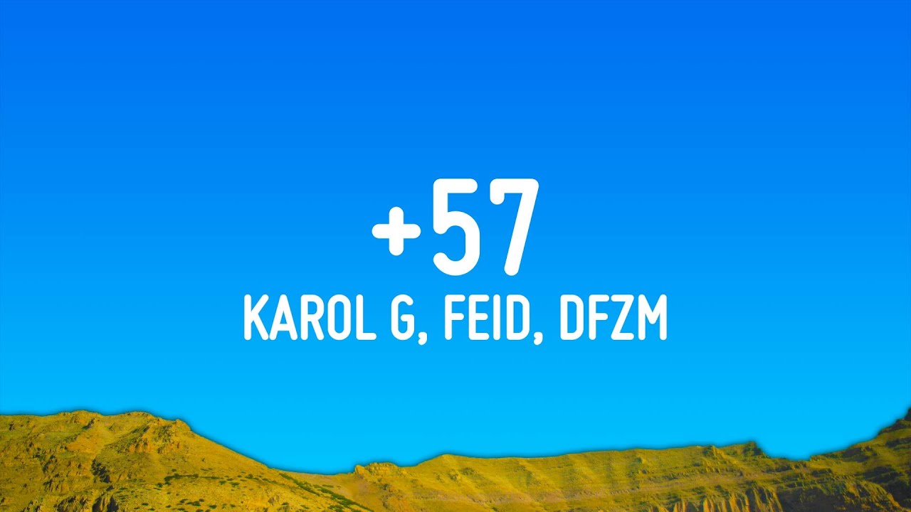 KAROL G, Feid, DFZM – +57 (Letra) ft. Ovy On The Drums, J Balvin, Maluma, Ryan Castro, Blessd