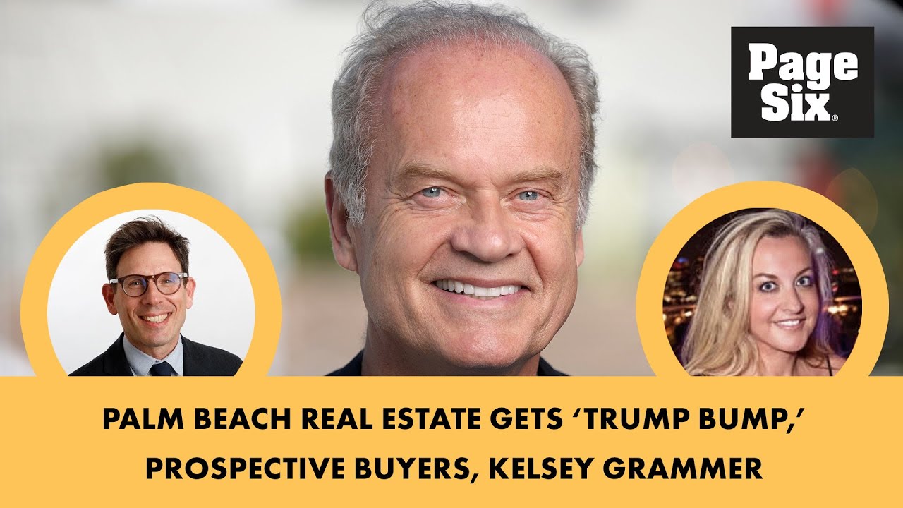 Palm Beach real estate gets ‘Trump bump,’ prospective buyers, Kelsey Grammer