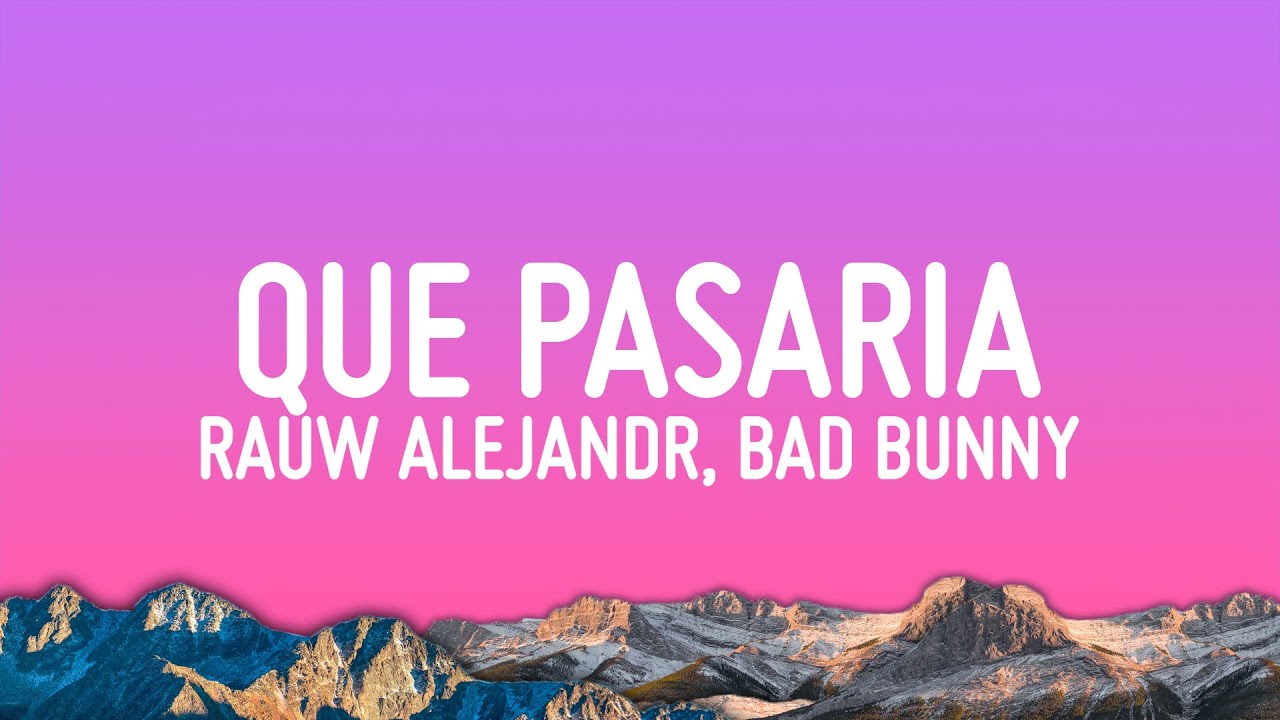 Rauw Alejandro, Bad Bunny – Qué Pasaría (Letra/Lyrics)