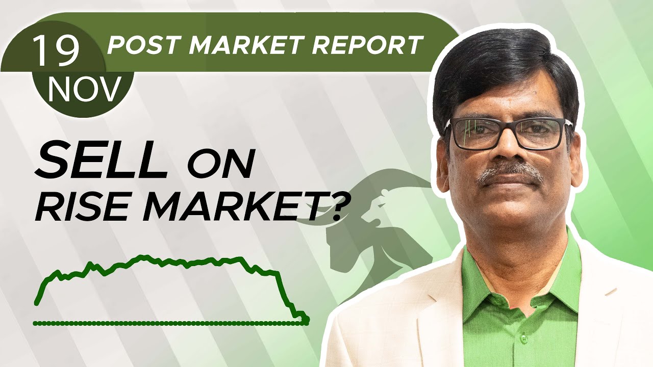 SELL on Rise Market? Post Market Report 19-Nov-24