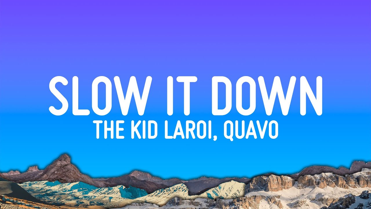 The Kid LAROI – SLOW IT DOWN (Lyrics) ft. Quavo