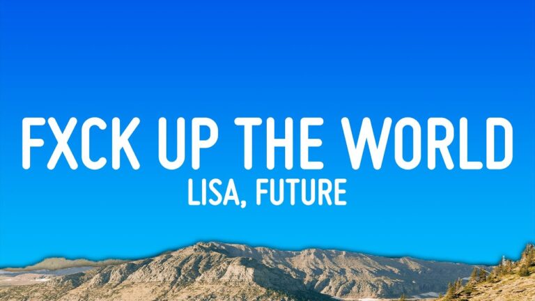 LISA – FXCK UP THE WORLD (Lyrics) ft. Future