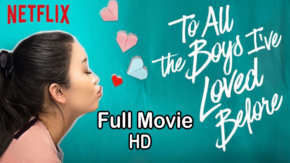 To All the Boys I’ve Loved Before (2018) Full Movie HD