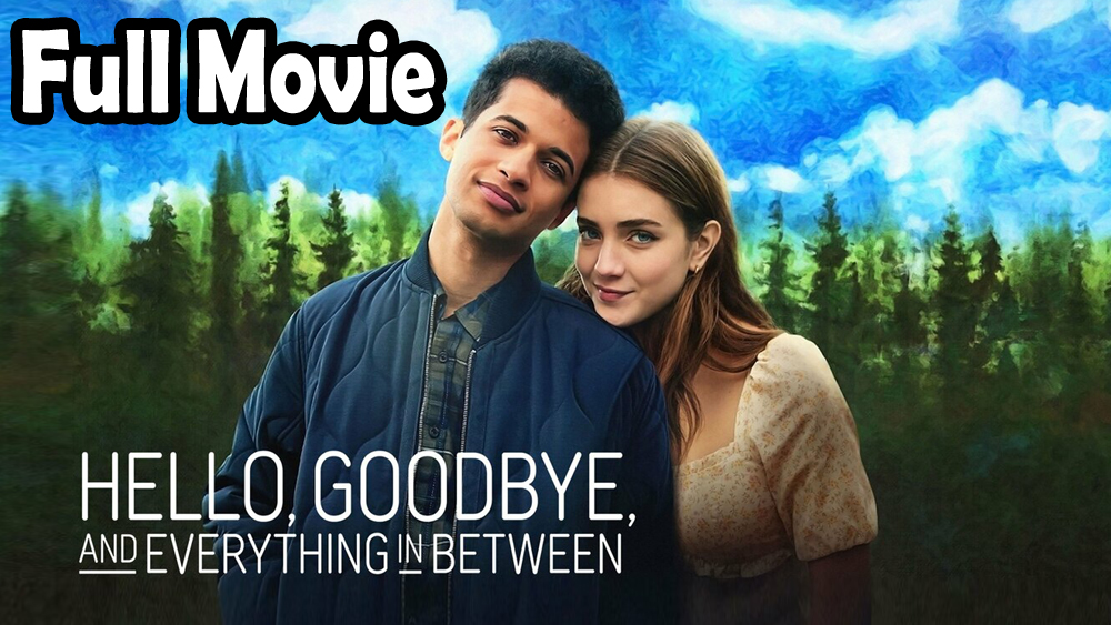 Hello, Goodbye And Everything In Between (2022) Full Movie HD