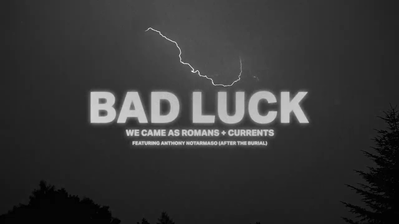 We Came As Romans & Currents – bad luck feat Anthony Notarmaso