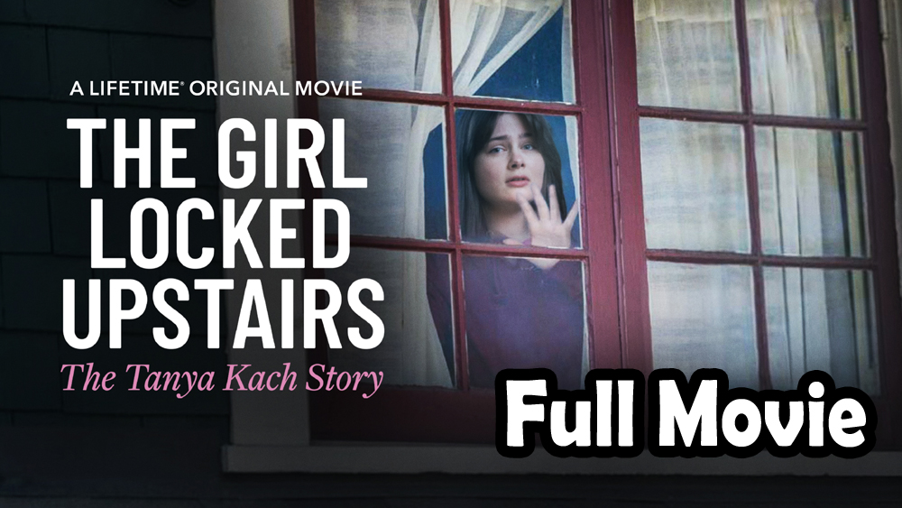 The Girl Locked Upstairs The Tanya Kach Story (2024) Based on a True Story