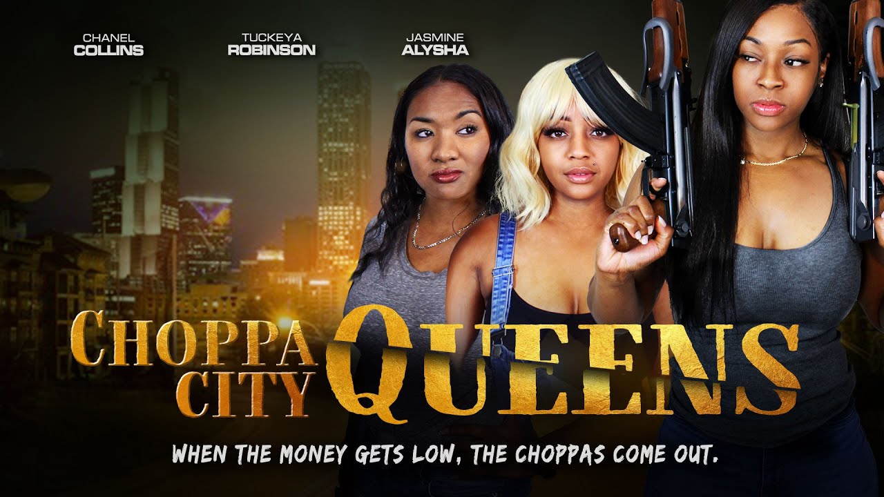 choppa city queens | when the money gets low, choppas come out | full, free movie