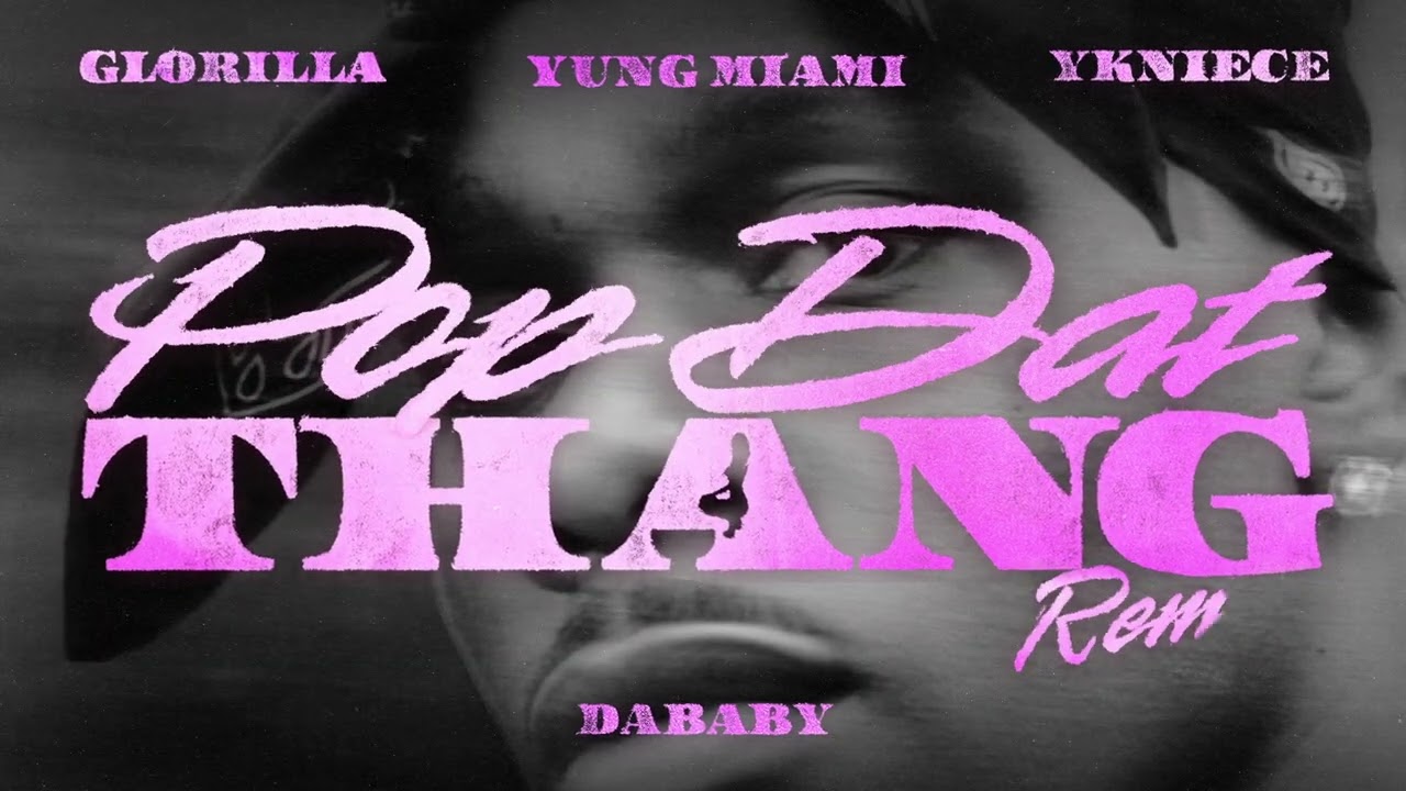 DABABY – POP DAT THANG (Remix) [Feat. Glorilla, Yung Miami & YKNIECE)