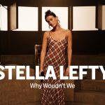 Amazon Music presents: STELLA LEFTY – Why Wouldn’t We | Amazon Music