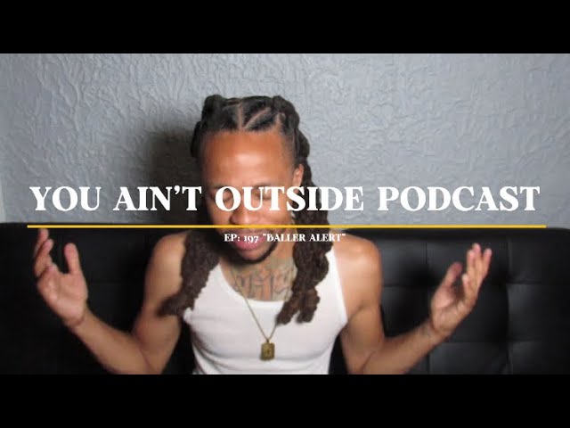 Ep: 197 Baller Alert | You Ain’t Outside Podcast