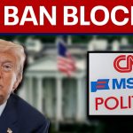BREAKING: Judge orders Trump to restore access to CNN, MS NOW, Politico